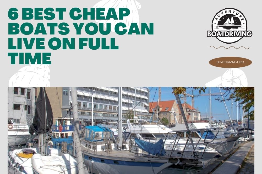 6 Best Cheap Boats You Can Live On Full Time
