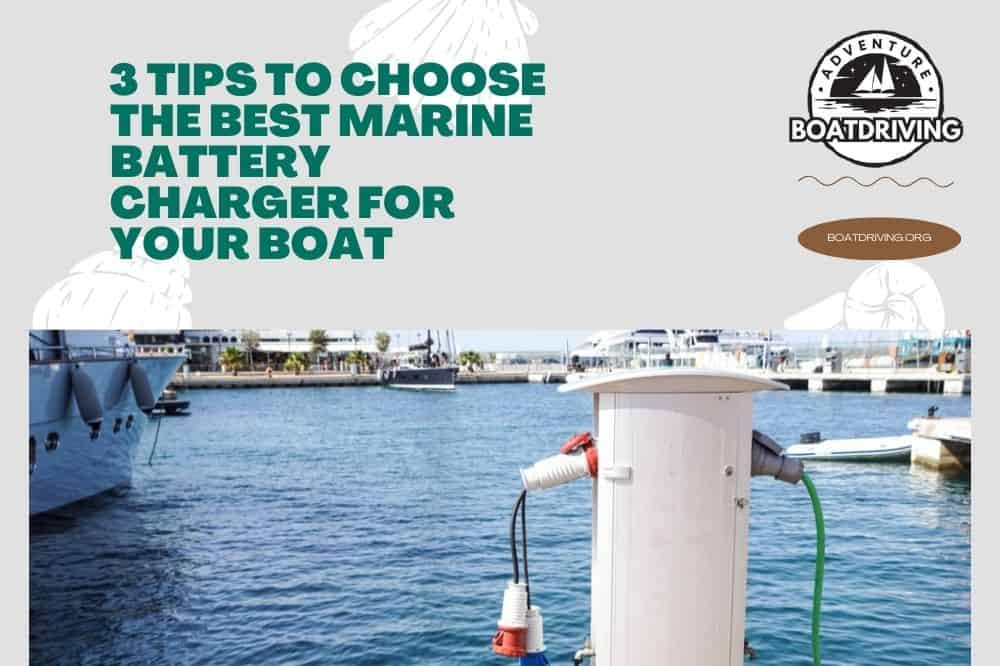 Choose The Best Marine Battery Charger For Your Boat