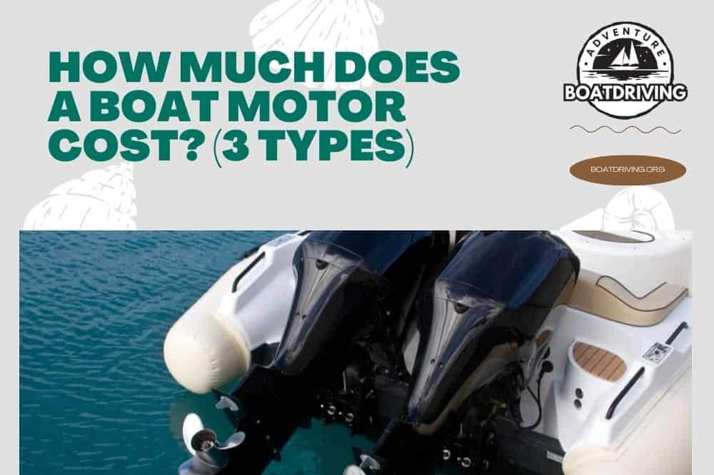 How Much Does A Boat Motor Cost? (3 Types)