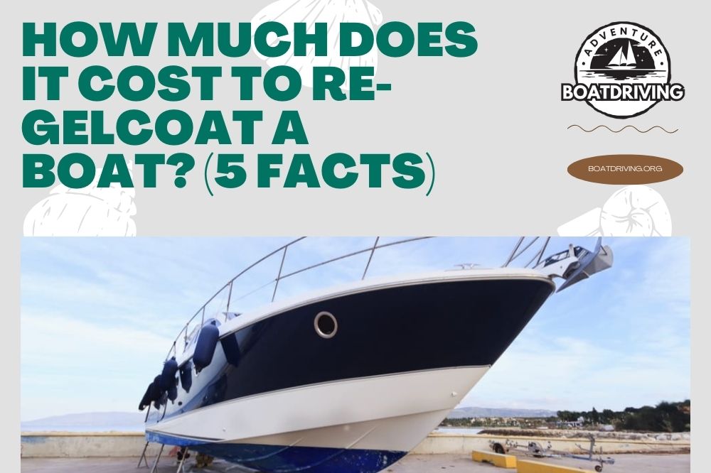 How Much Does It Cost to Re-Gelcoat a Boat? (5 Facts)
