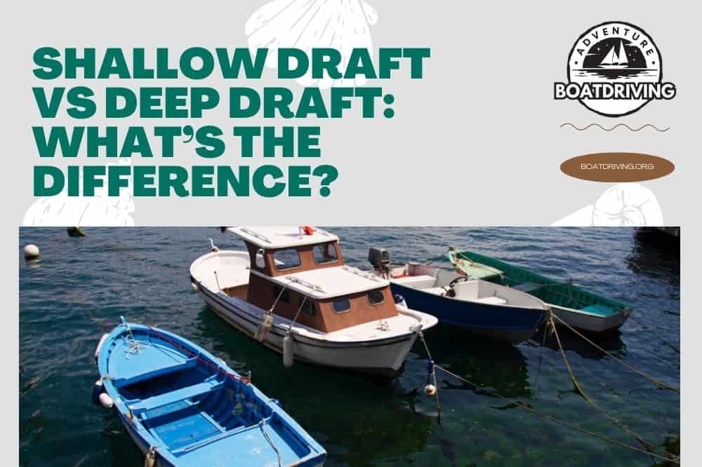 Shallow Draft Vs Deep Draft: What’s The Difference?