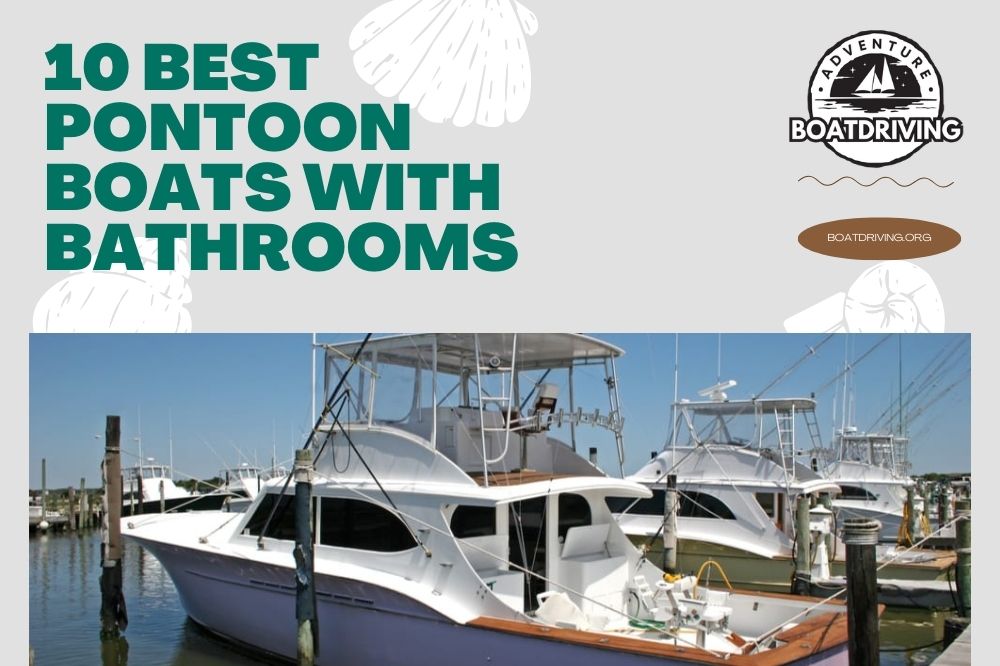 10 Best Pontoon Boats with Bathrooms