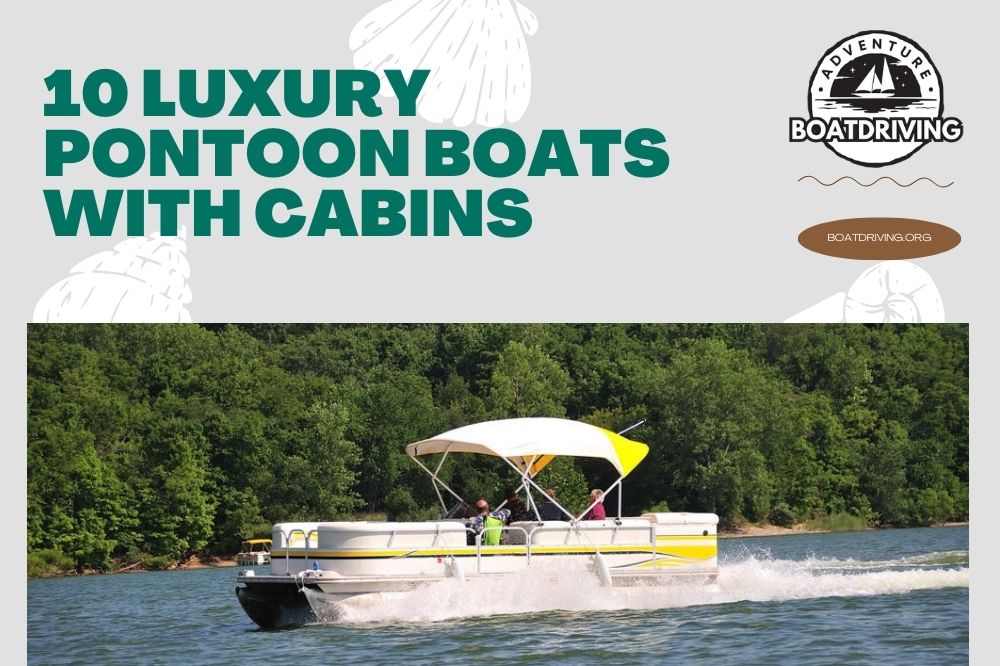 10 Luxury Pontoon Boats With Cabins