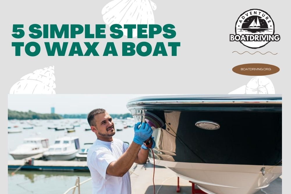 5 Simple Steps To Wax A Boat