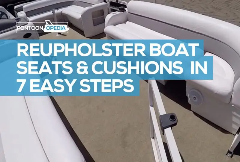 7 Easy Steps To Reupholster Your Boat Seats, Cushions, and Covers!
