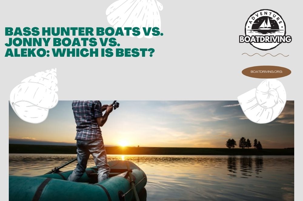 Bass Hunter Boats vs. Jonny Boats vs. Aleko Which Is Best