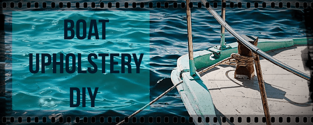 DIY Boat Upholstery – Comprehensive Guide