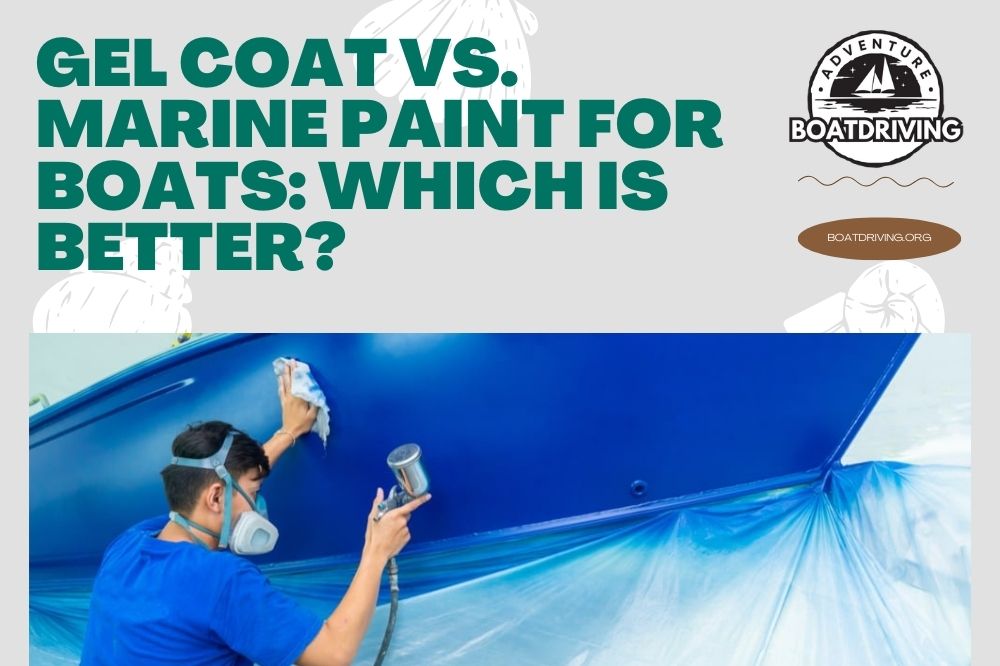 Gel Coat vs. Marine Paint for Boats: Which is Better?