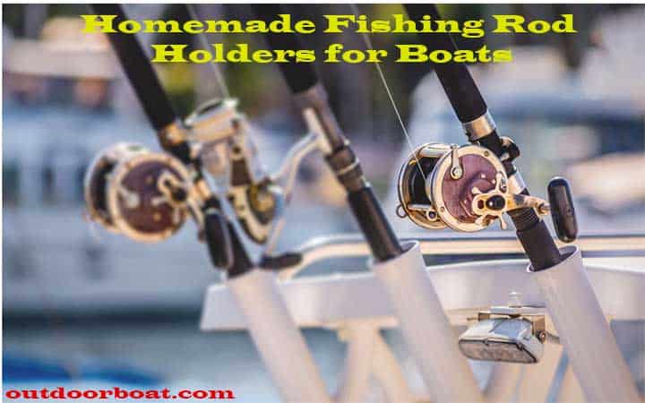 17 Homemade Fishing Rod Holder For Boat Plans