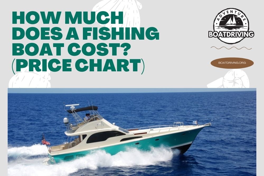 How Much Does a Fishing Boat Cost? (Price Chart)