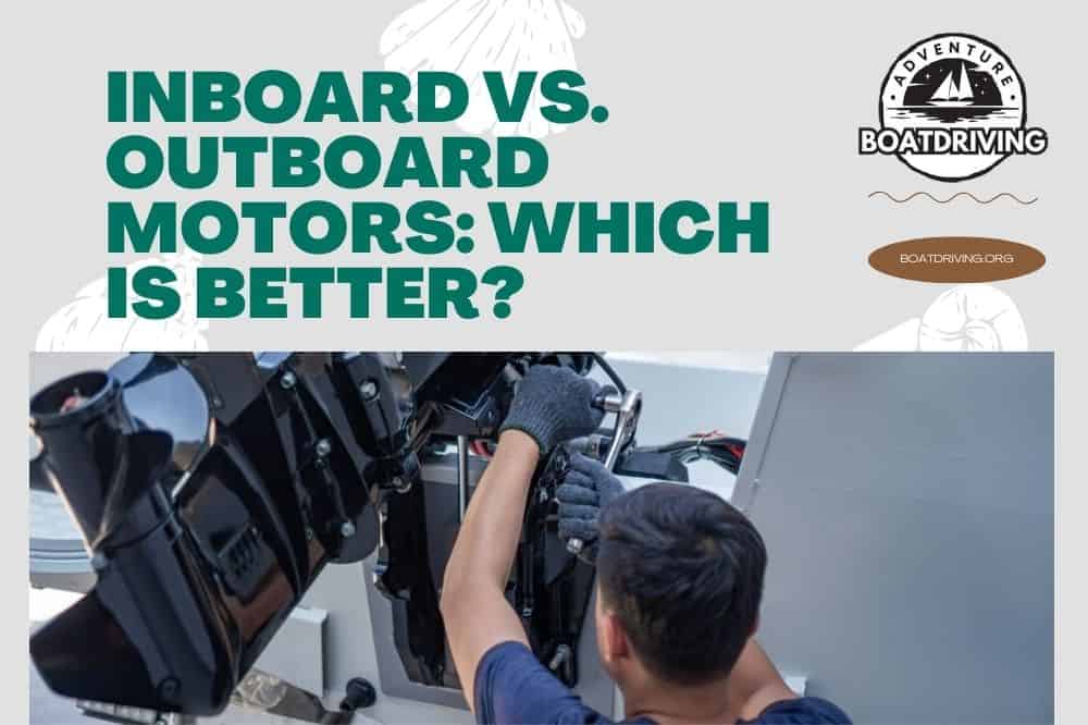 Inboard Vs. Outboard Motors: Which Is Better?
