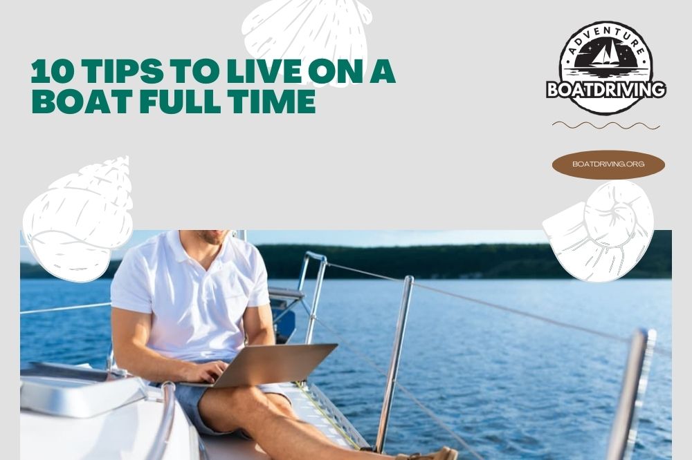 10 Tips to Live on a Boat Full Time