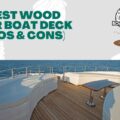 4 Best Wood for Boat Deck (Pros & Cons)
