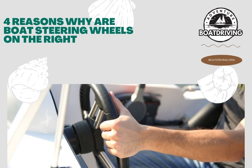 4 Reasons Why are Boat Steering Wheels on The Right