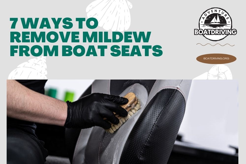 7 Ways To Remove Mildew From Boat Seats
