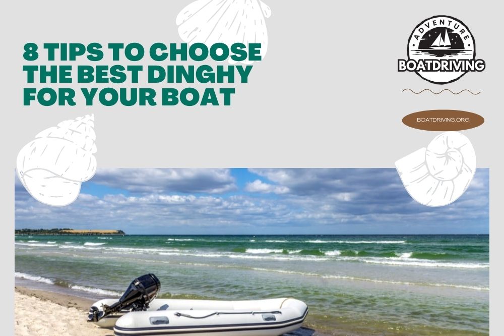 8 Tips to Choose the Best Dinghy for Your Boat