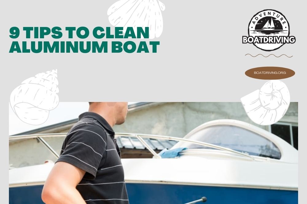 9 Tips to Clean Aluminum Boat