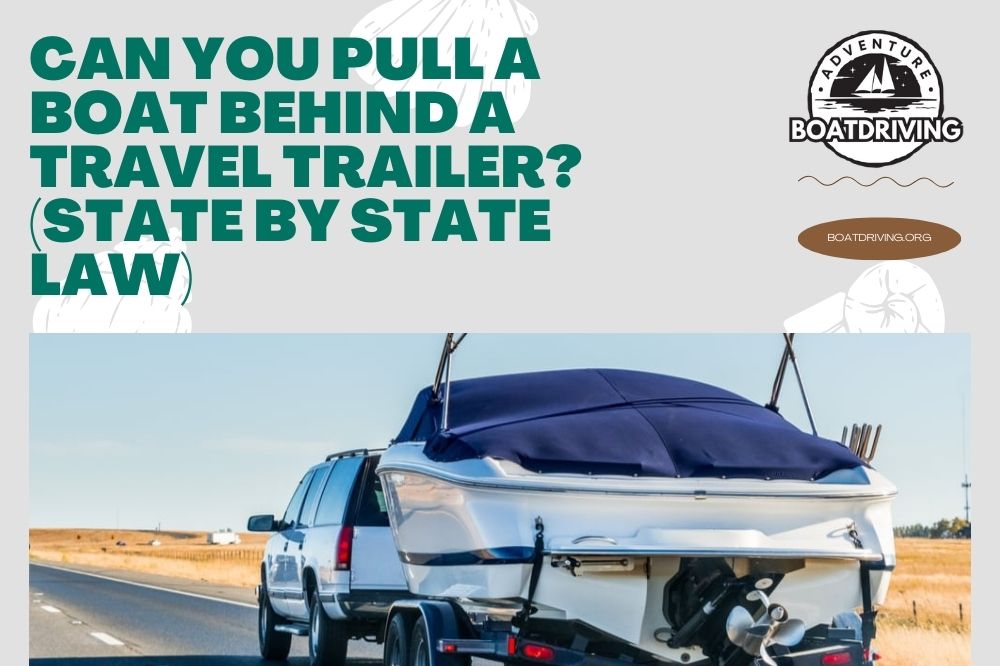 Can You Pull A Boat Behind A Travel Trailer