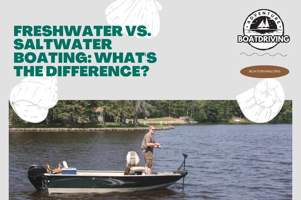 Freshwater Vs. Saltwater Boating What's the Difference