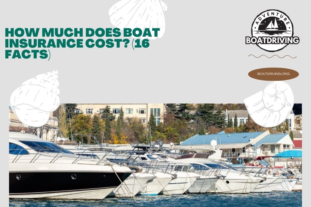 How Much Does Boat Insurance Cost (16 Facts)