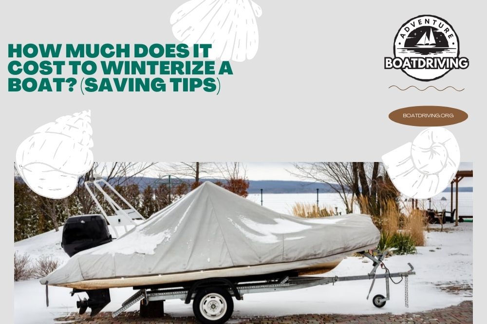 How Much Does it Cost to Winterize a Boat (Saving Tips)