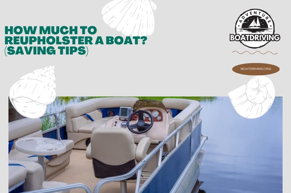 How Much to Reupholster a Boat (Saving Tips)
