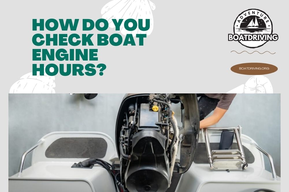 How do You Check Boat Engine Hours