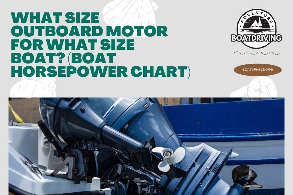 What Size Outboard Motor for What Size Boat? (Boat Horsepower Chart)