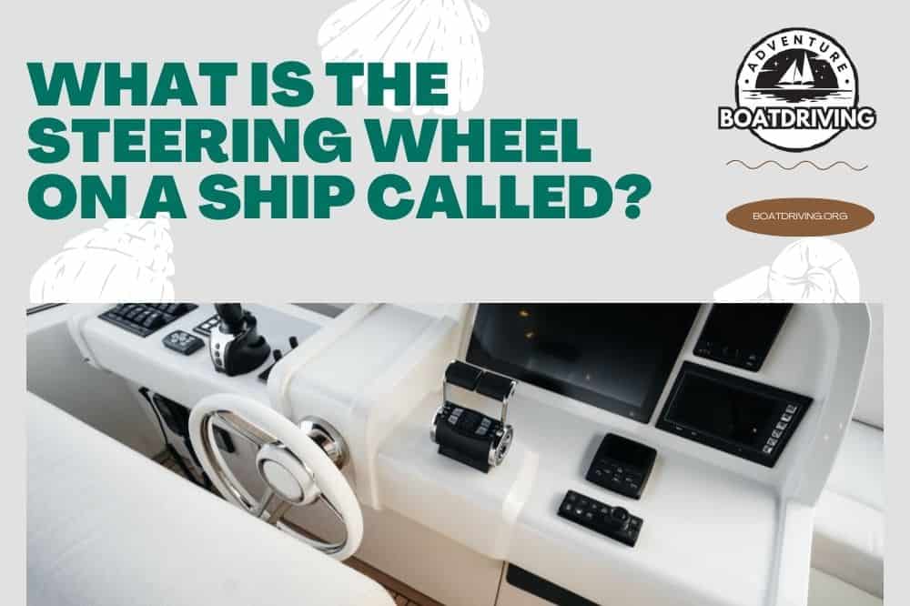 What is the Steering Wheel on a Ship Called