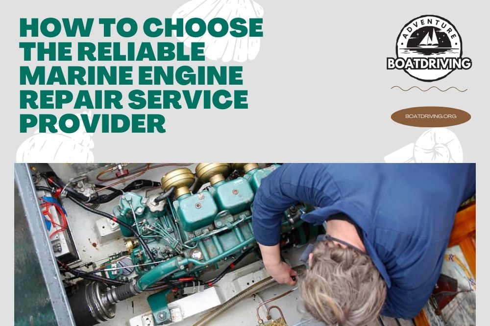 How to Choose the Reliable Marine Engine Repair Service Provider